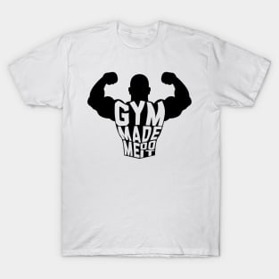 Gym Made Me Do It T-Shirt